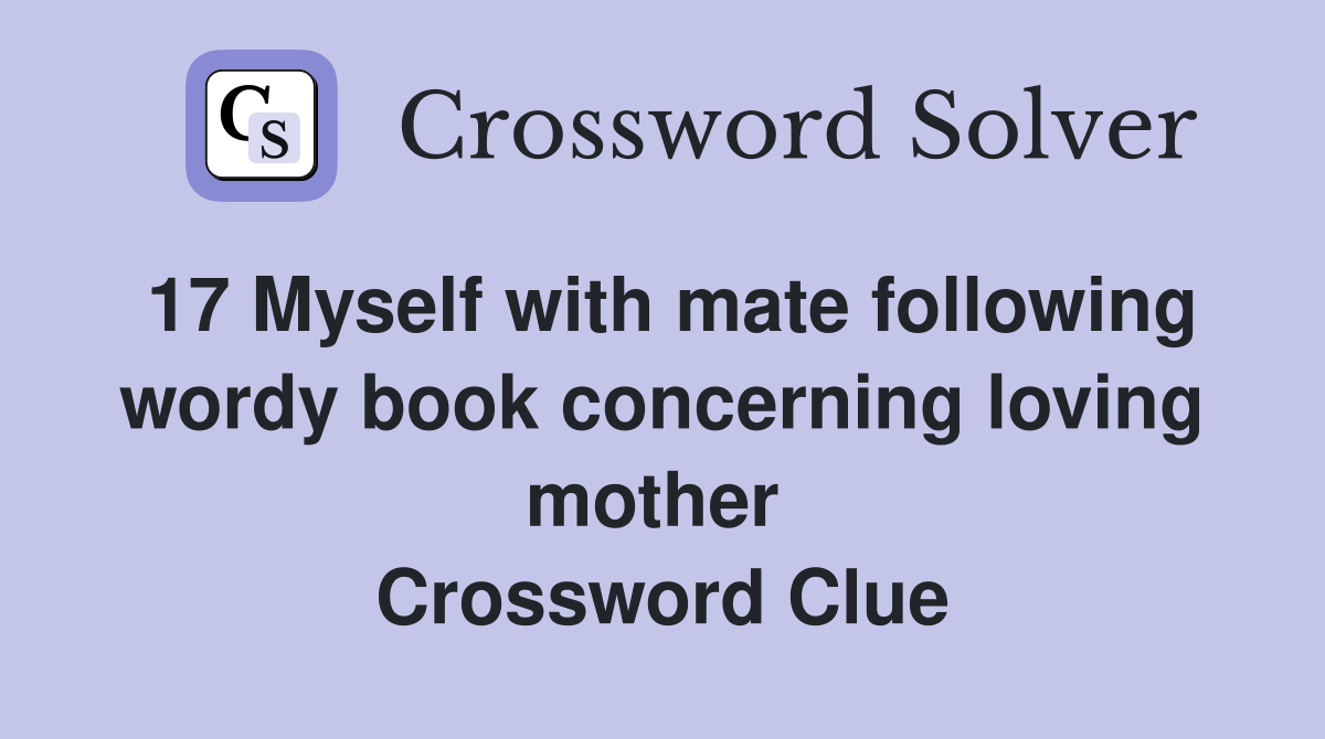 17 Myself with mate following wordy book concerning loving mother 
 Crossword Clue