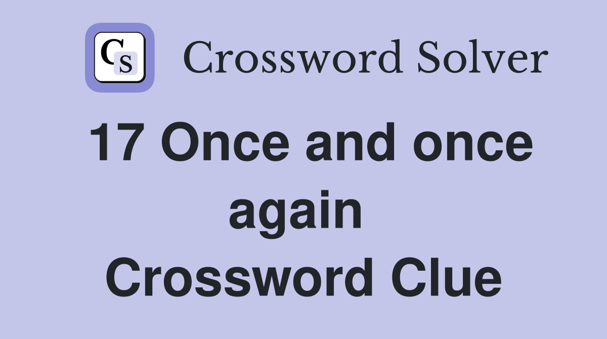 17 Once and once again  Crossword Clue