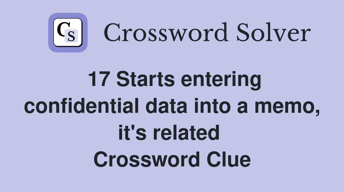 17 Starts entering confidential data into a memo, it's related  Crossword Clue