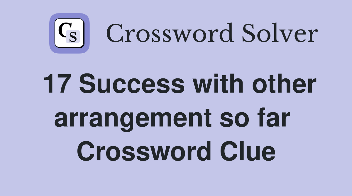 17 Success with other arrangement so far  Crossword Clue