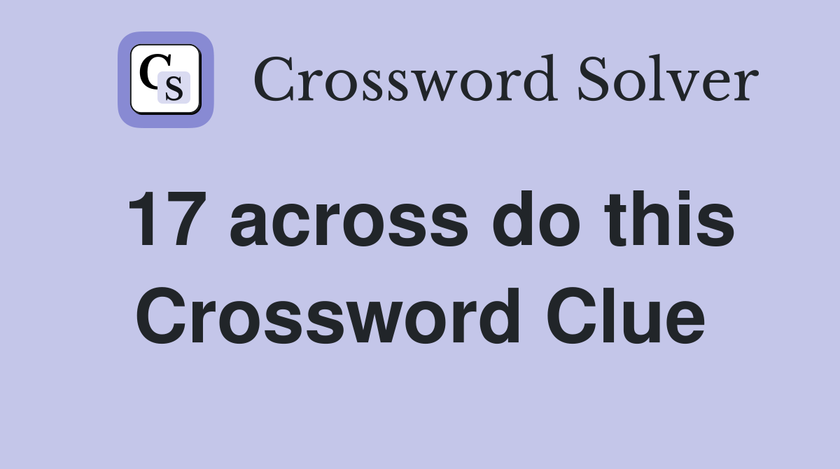 17 across do this Crossword Clue