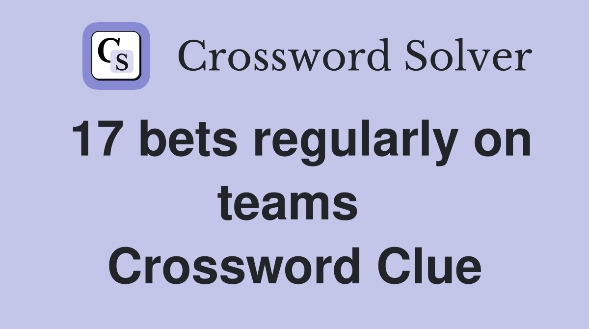 17 bets regularly on teams  Crossword Clue