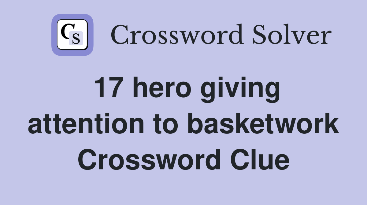 17 hero giving attention to basketwork Crossword Clue