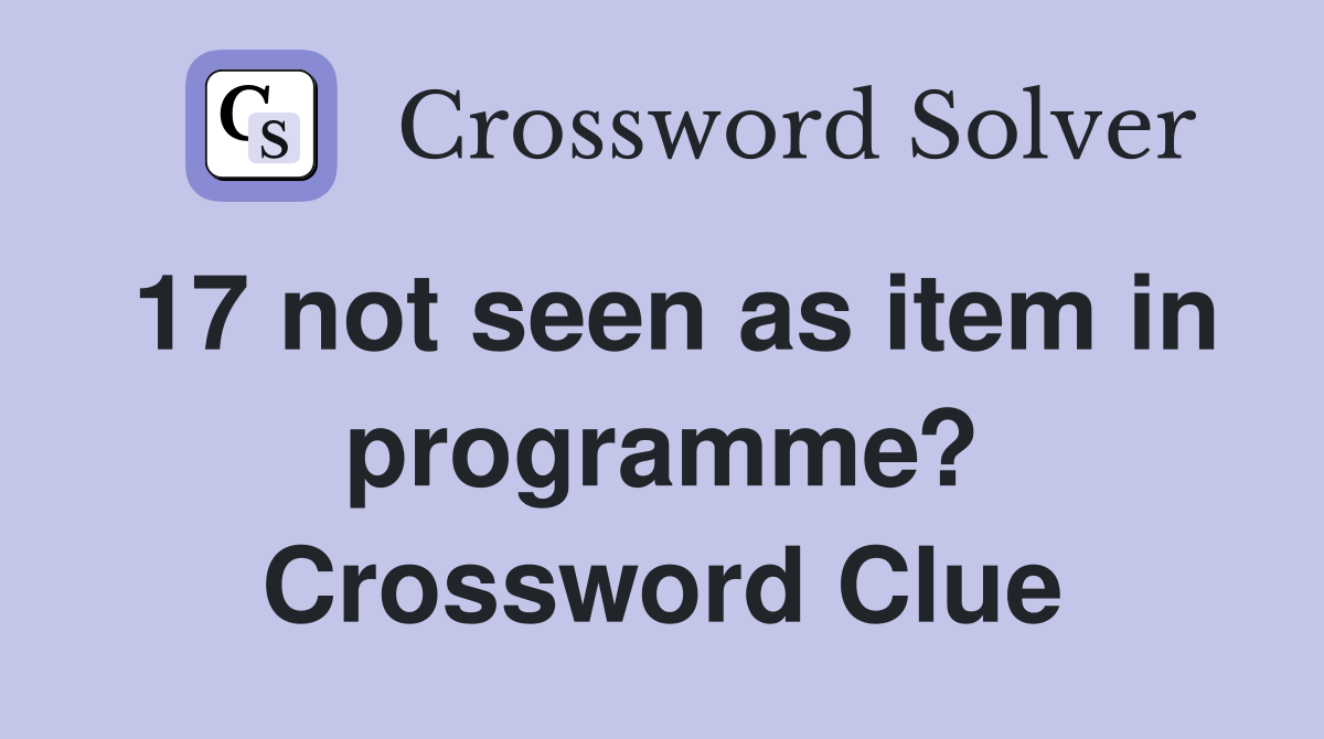 17 not seen as item in programme? Crossword Clue