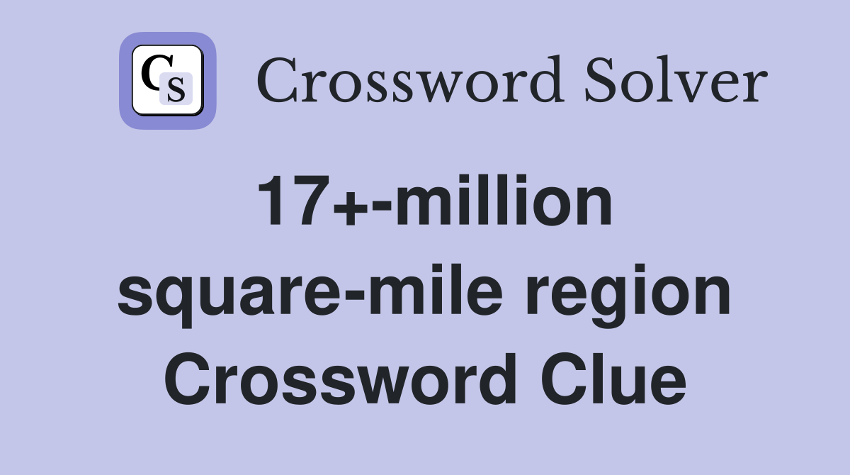 17+-million square-mile region Crossword Clue