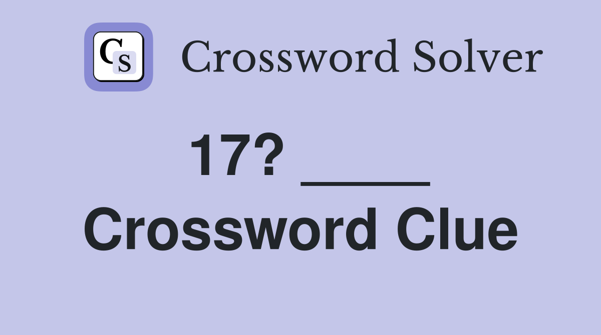 17? ____ Crossword Clue