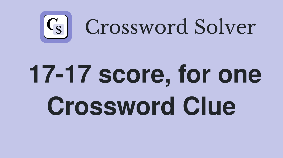 17-17 score, for one Crossword Clue
