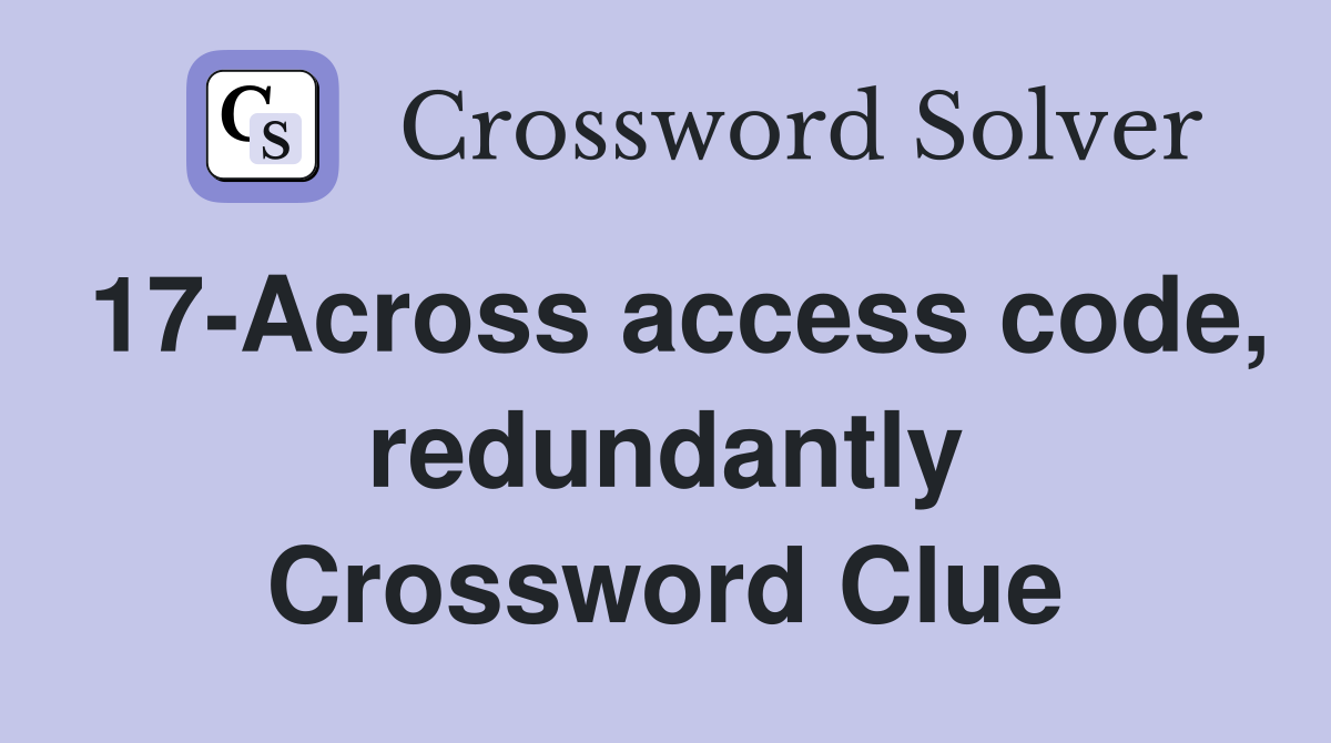 17-Across access code, redundantly Crossword Clue