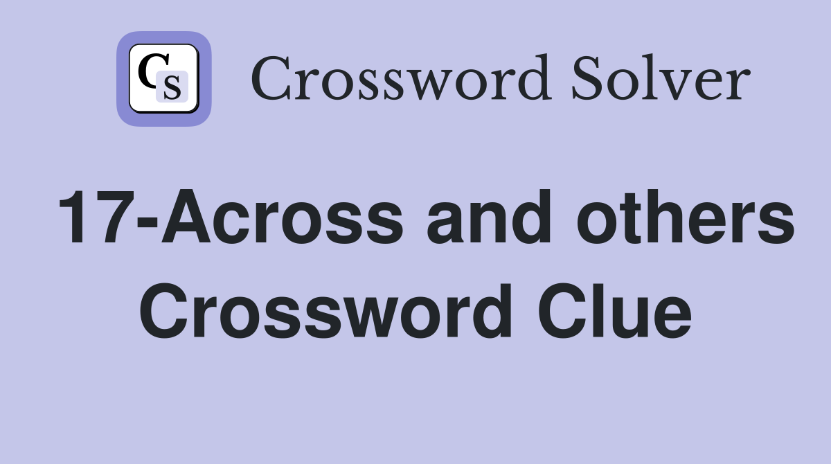 17-Across and others Crossword Clue