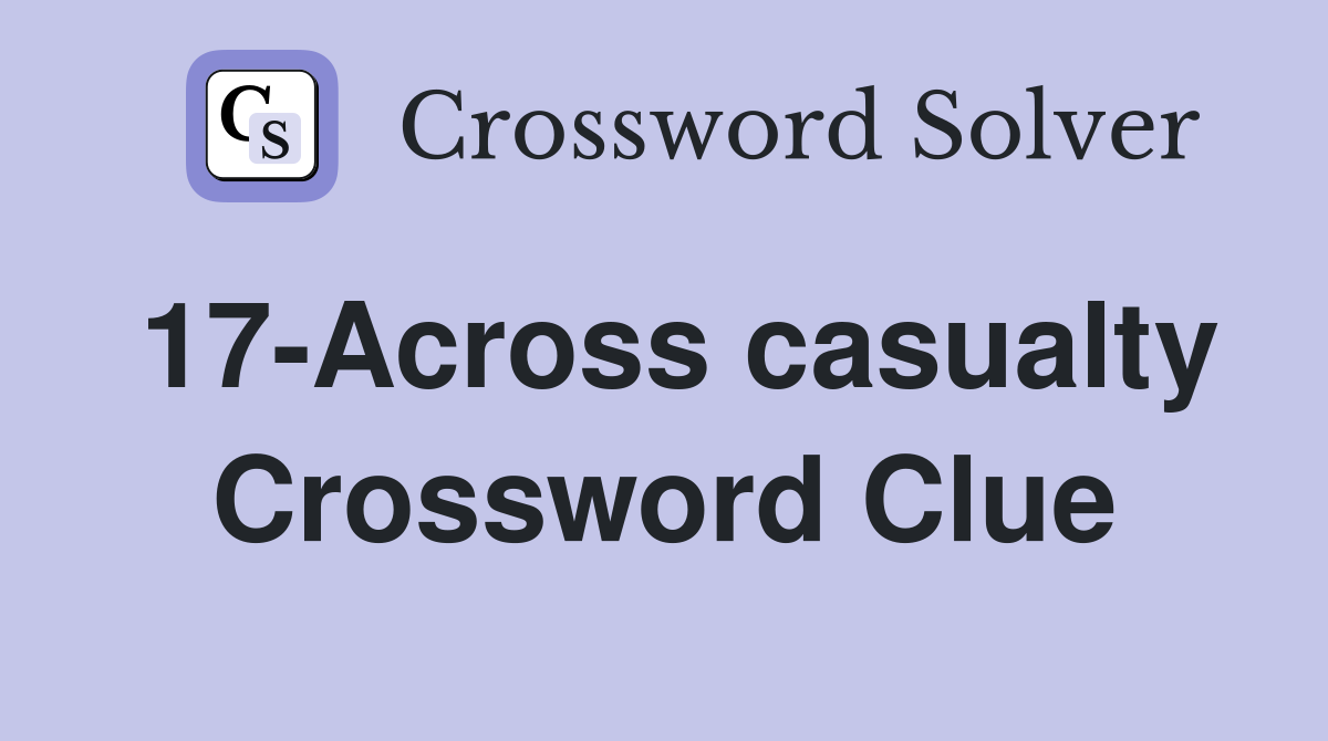 17-Across casualty Crossword Clue
