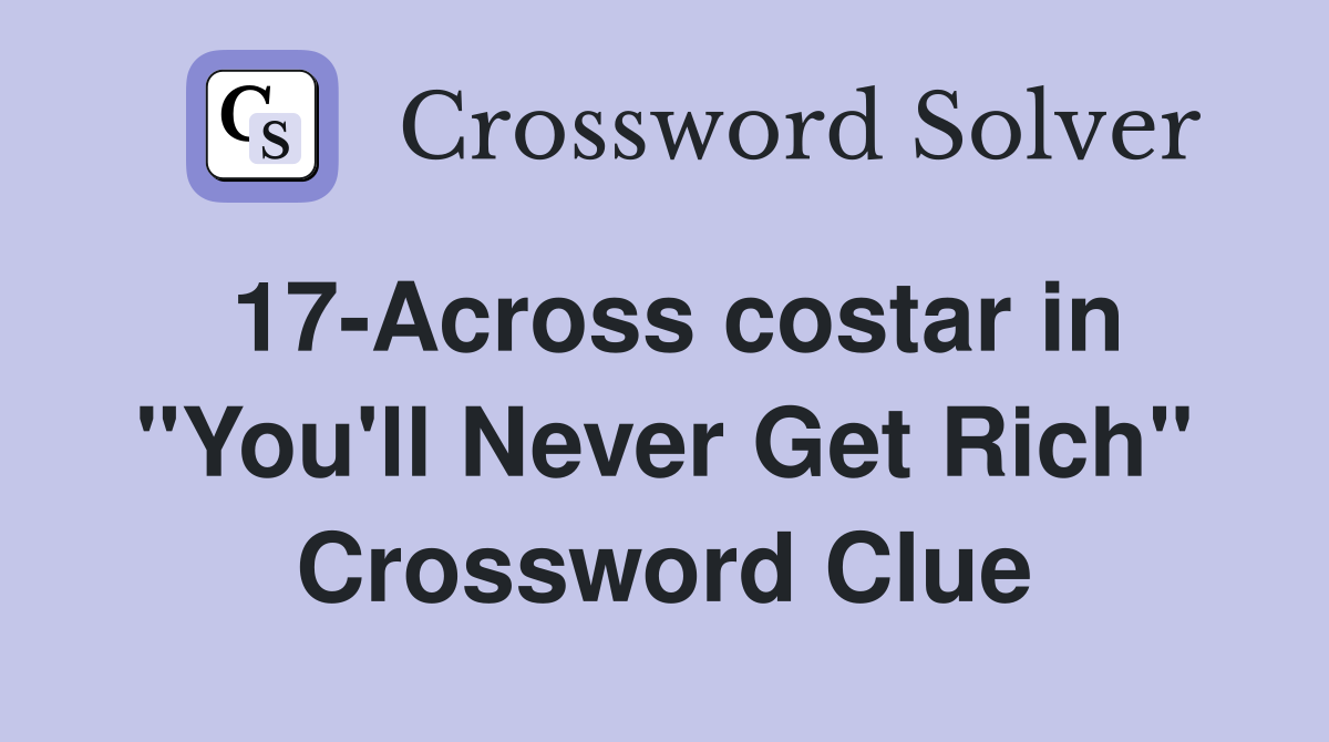 17-Across costar in "You'll Never Get Rich" Crossword Clue