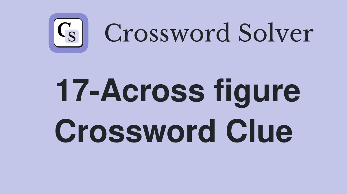 17-Across figure Crossword Clue