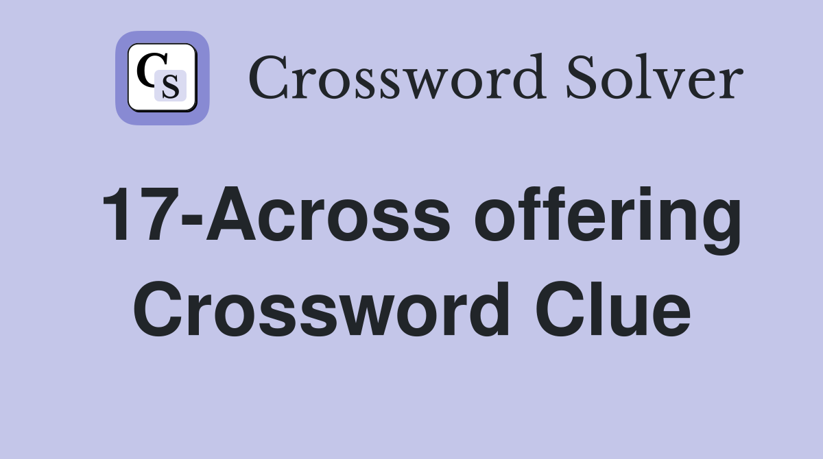17-Across offering Crossword Clue