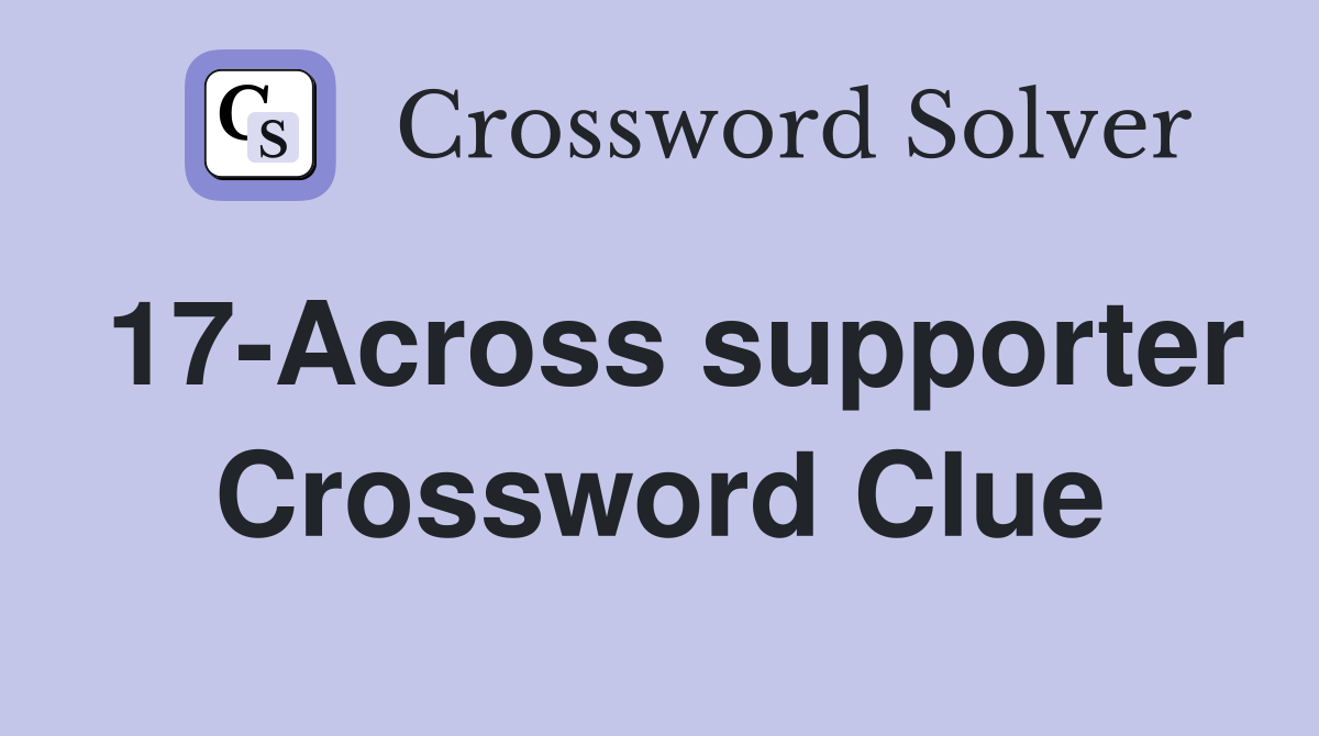 17-Across supporter Crossword Clue