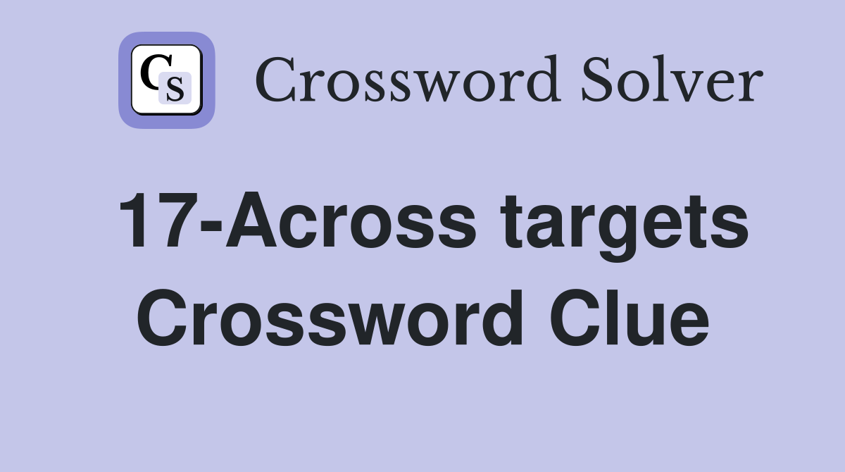 17-Across targets Crossword Clue
