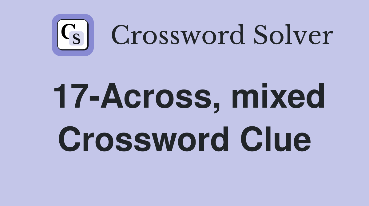 17-Across, mixed Crossword Clue