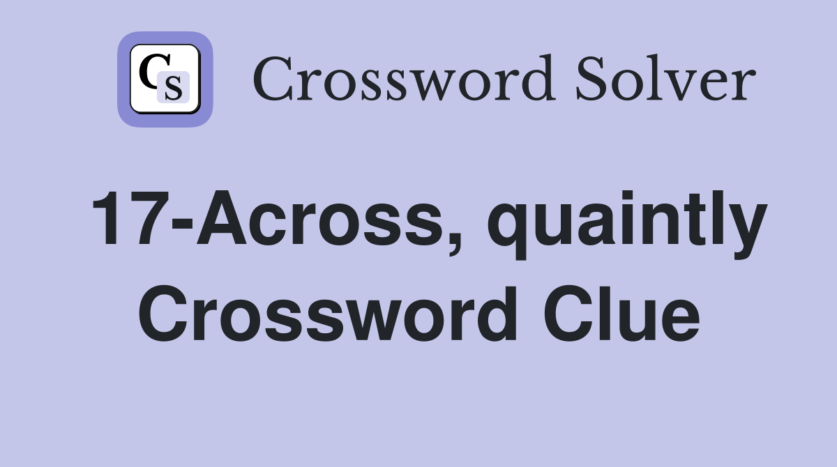 17-Across, quaintly Crossword Clue
