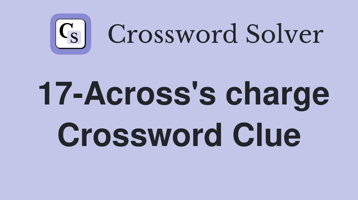 17-Across's charge Crossword Clue