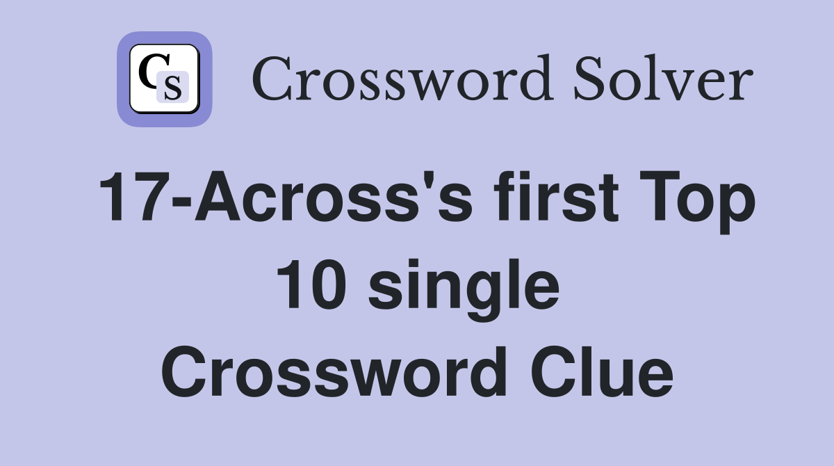 17-Across's first Top 10 single Crossword Clue