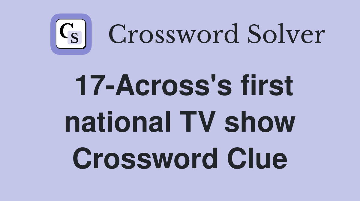 17-Across's first national TV show Crossword Clue