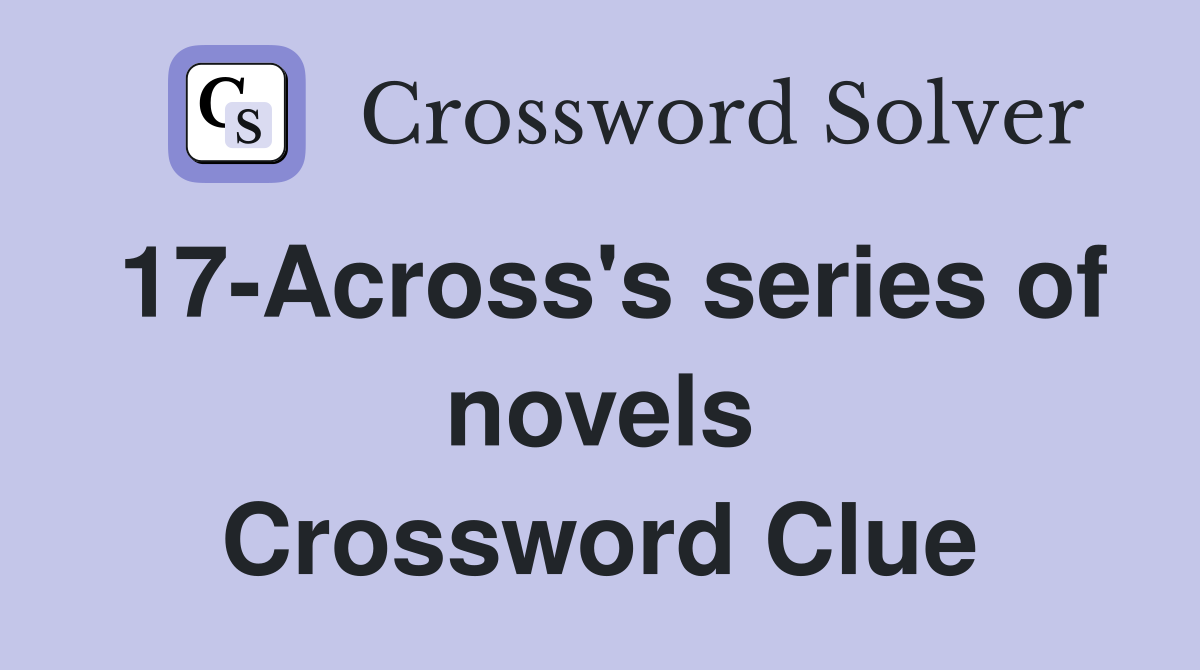 17-Across's series of novels Crossword Clue
