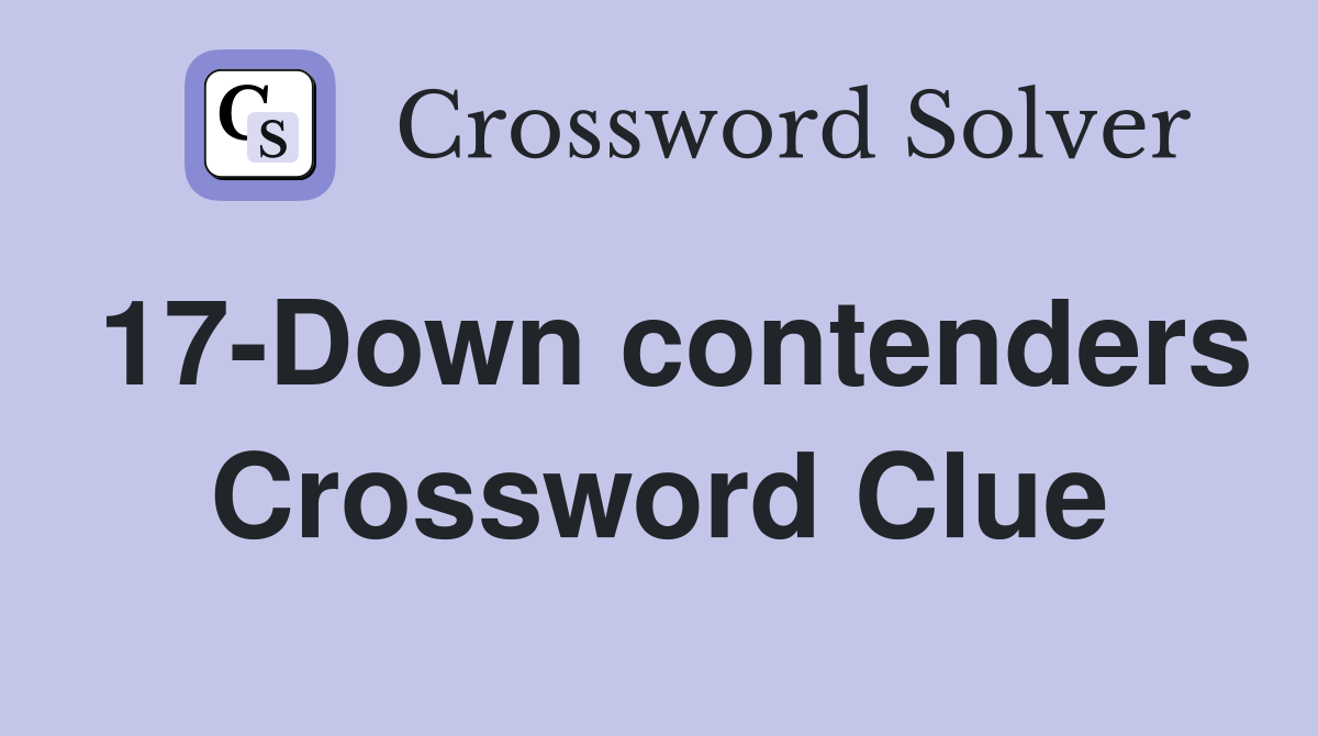 17-Down contenders Crossword Clue