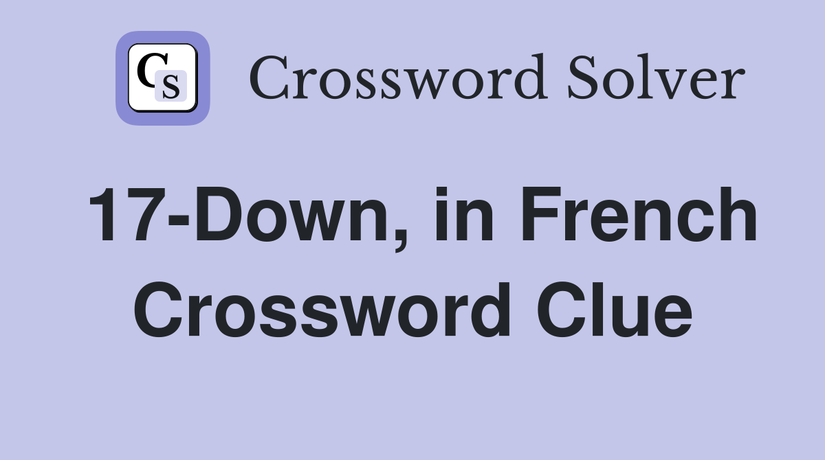 17-Down, in French Crossword Clue