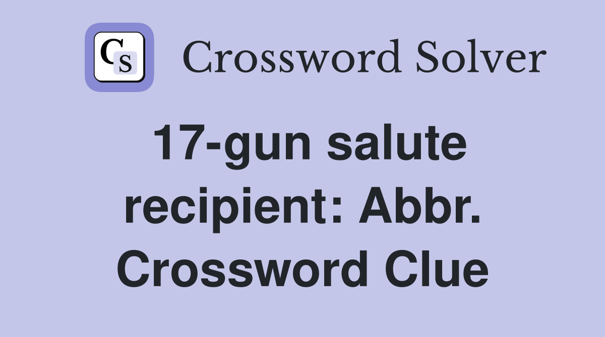 17-gun salute recipient: Abbr. Crossword Clue