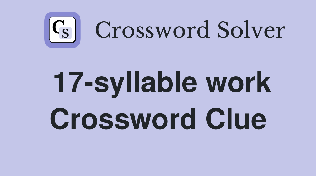 17-syllable work Crossword Clue