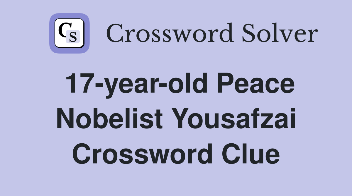 17-year-old Peace Nobelist Yousafzai Crossword Clue