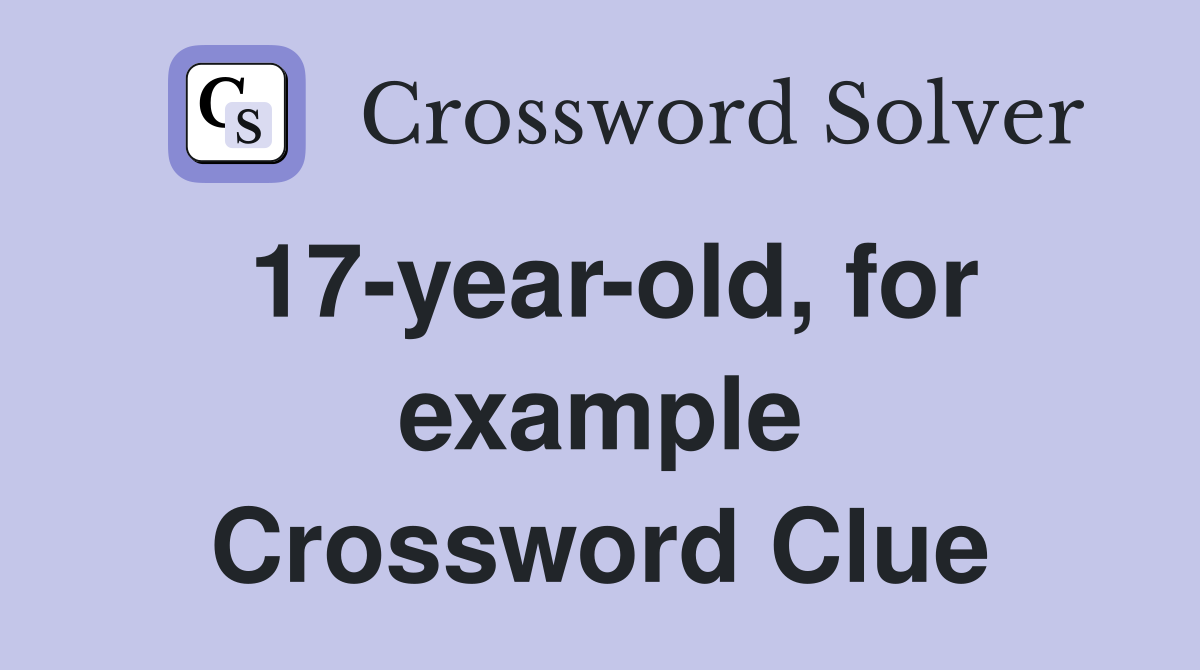 17-year-old, for example Crossword Clue