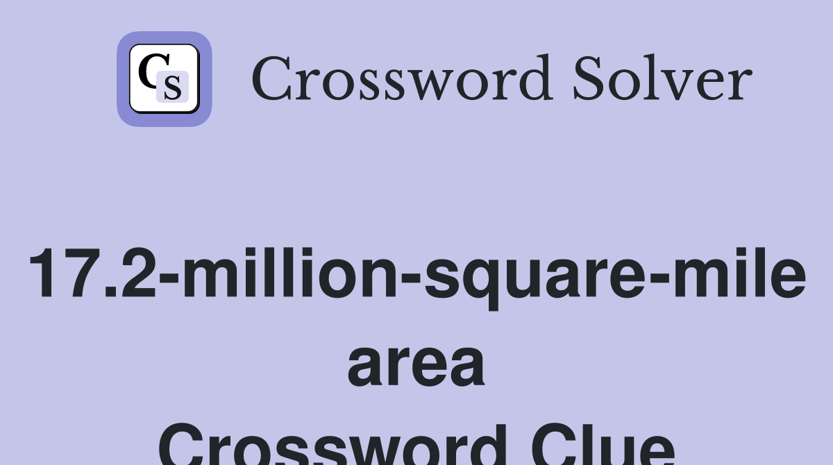 17.2-million-square-mile area Crossword Clue