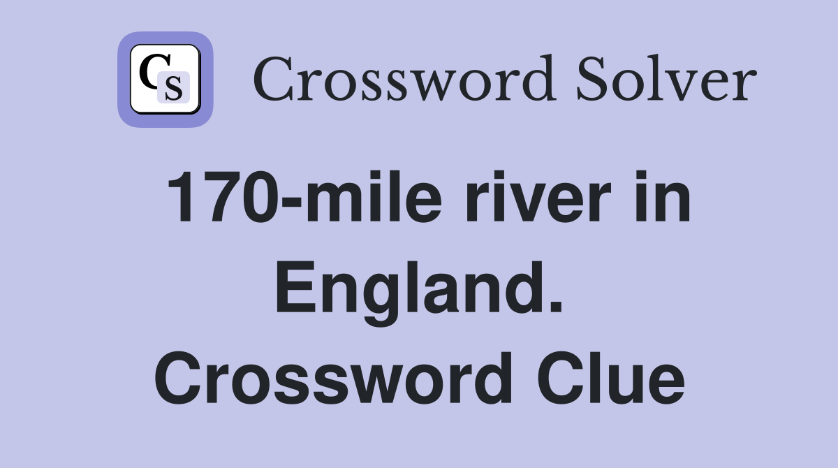 170-mile river in England. Crossword Clue