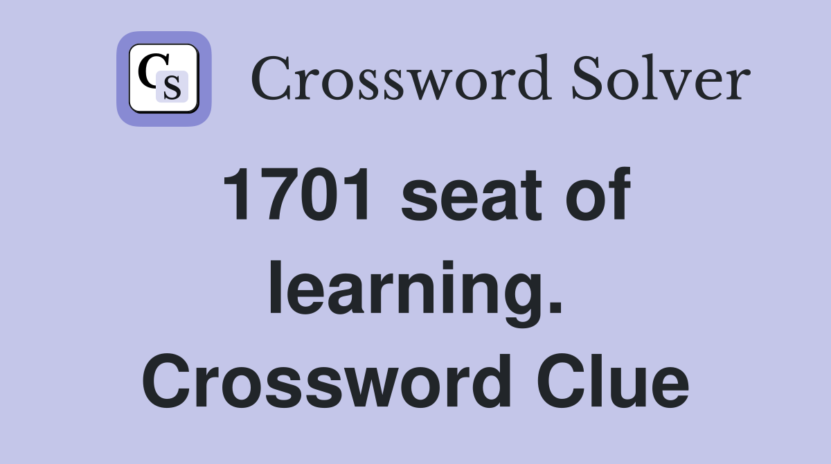 1701 seat of learning. Crossword Clue