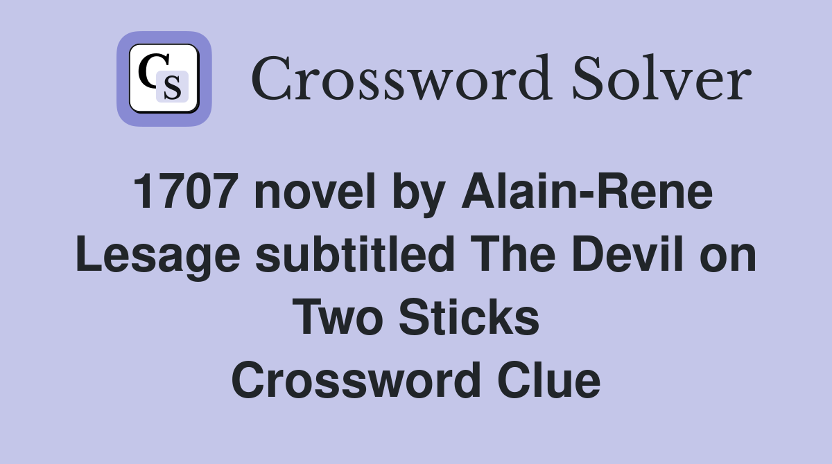 1707 novel by Alain-Rene Lesage subtitled The Devil on Two Sticks Crossword Clue