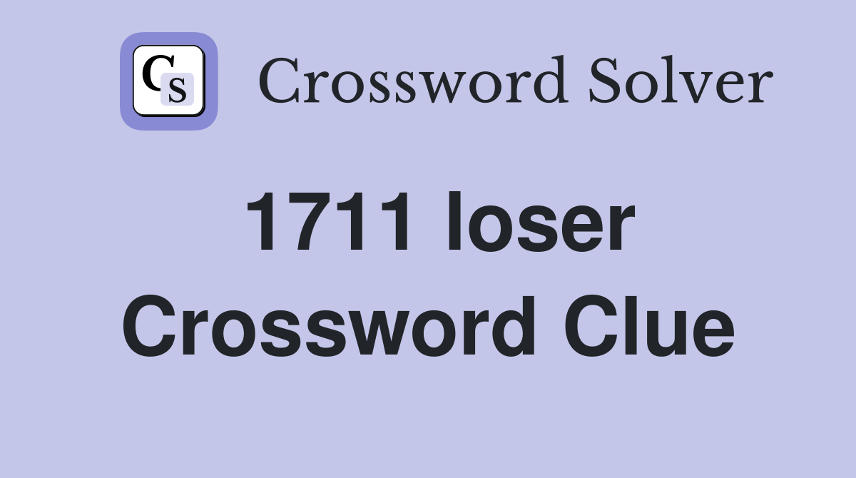 1711 loser Crossword Clue