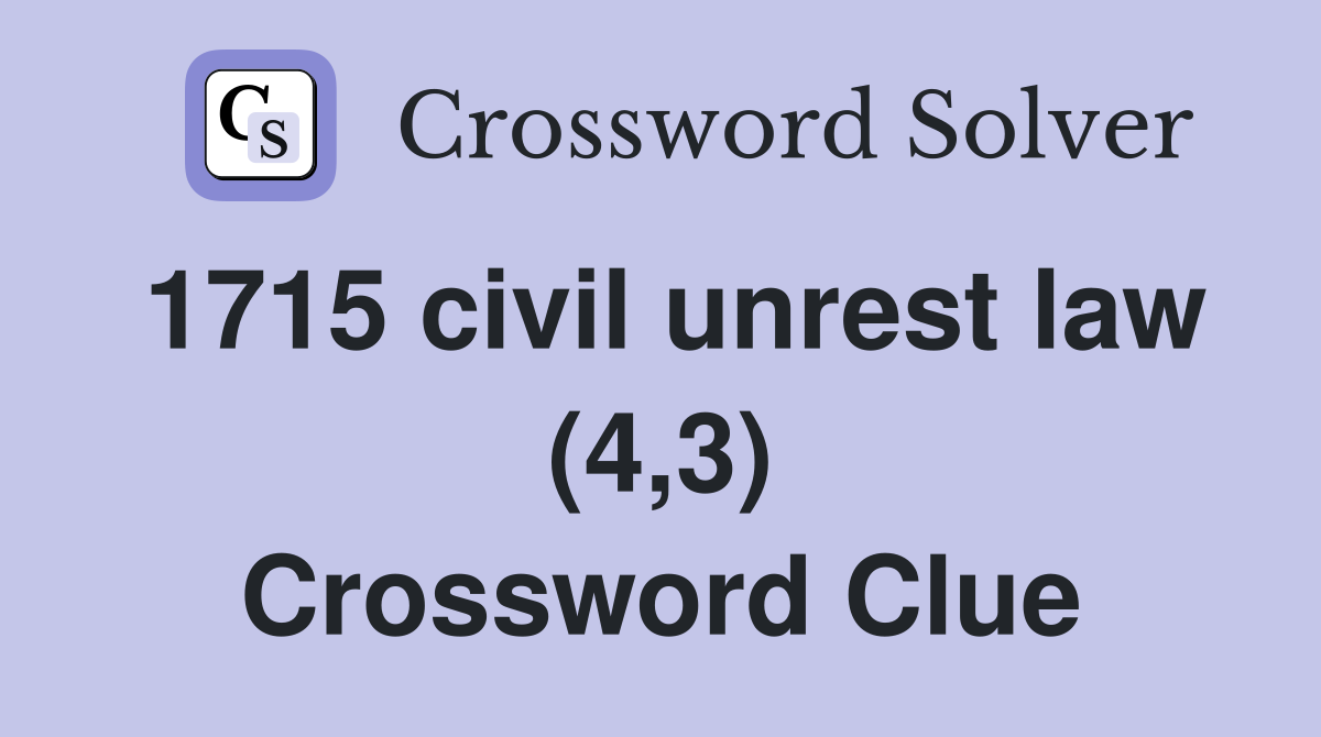 1715 civil unrest law (4,3) Crossword Clue