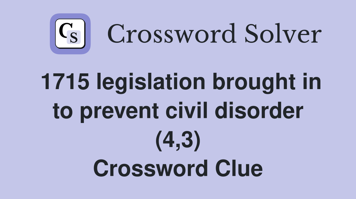 1715 legislation brought in to prevent civil disorder (4,3) Crossword Clue