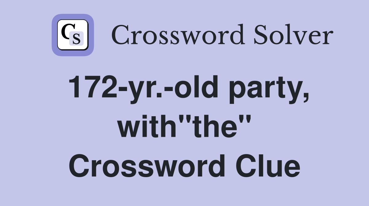 172-yr.-old party, with"the" Crossword Clue