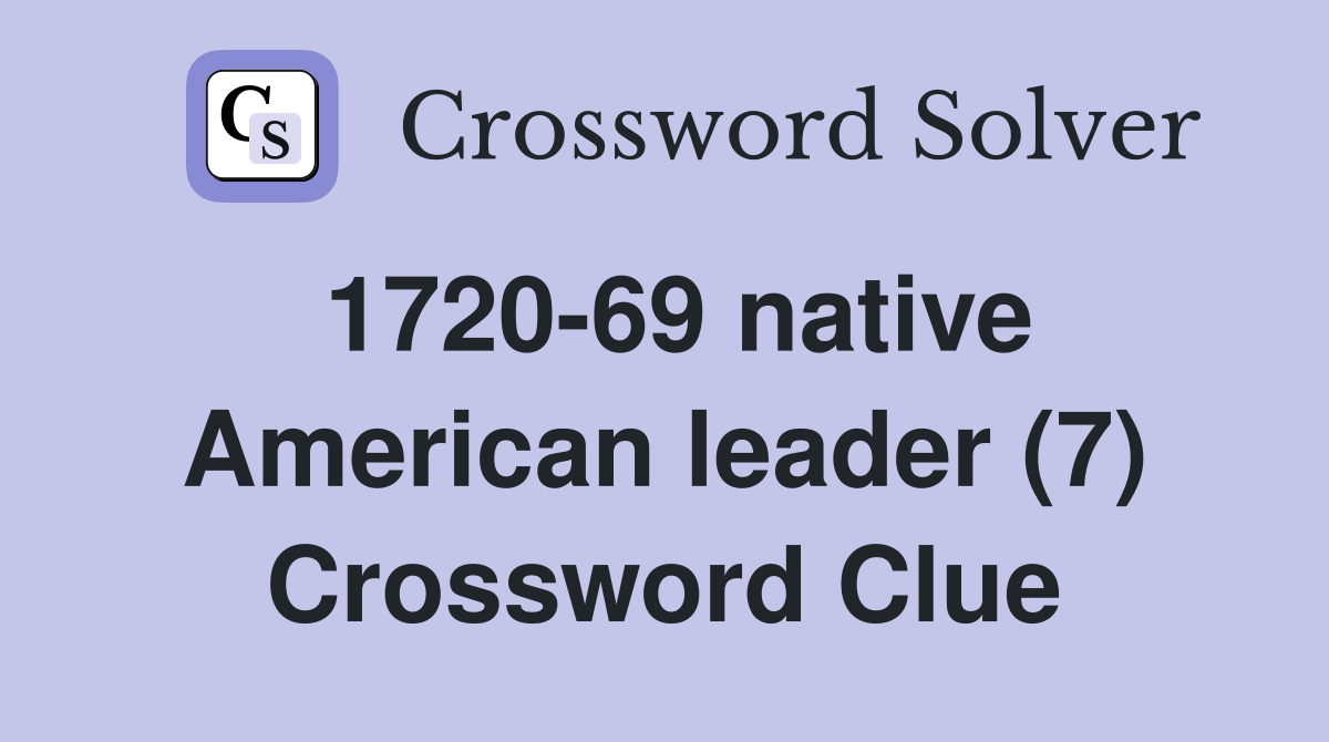 1720-69 native American leader (7) Crossword Clue