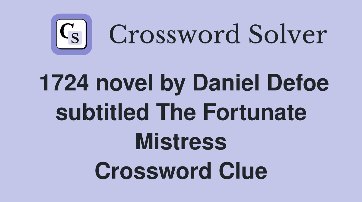 1724 novel by Daniel Defoe subtitled The Fortunate Mistress Crossword Clue