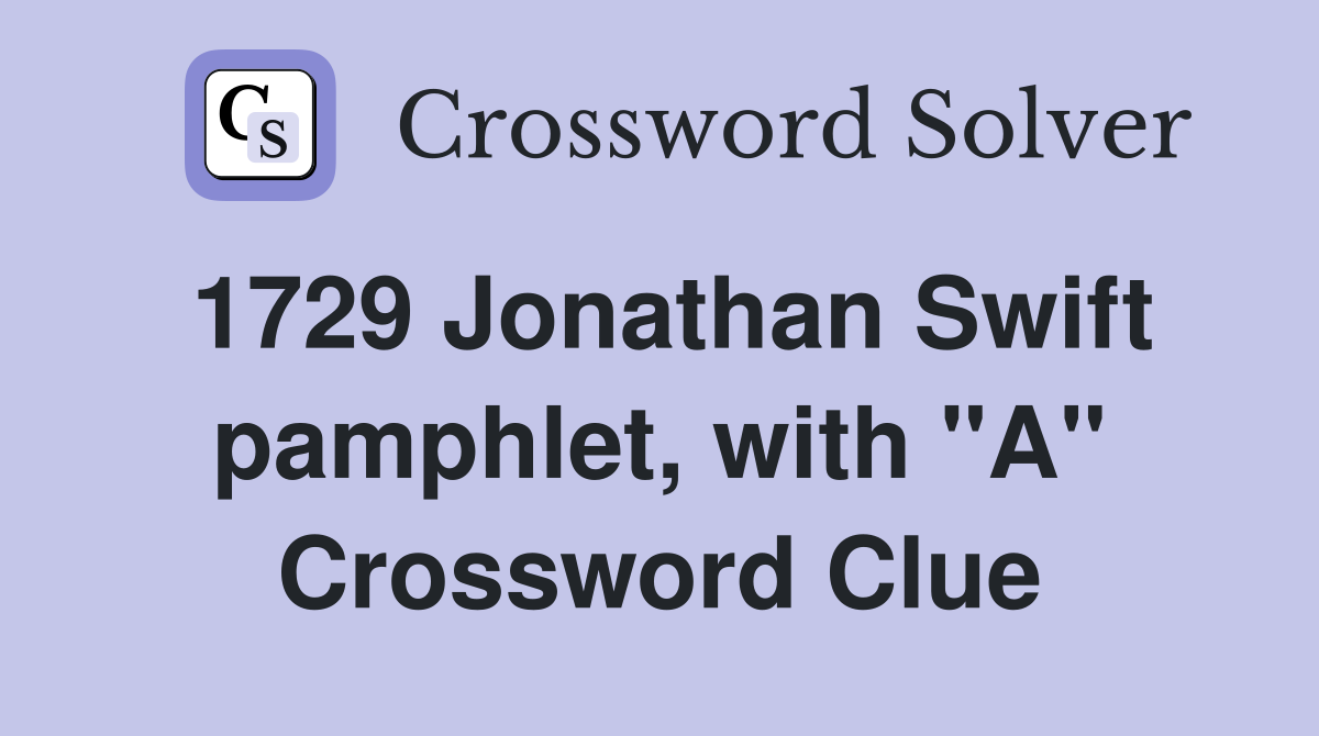 1729 Jonathan Swift pamphlet, with "A" Crossword Clue