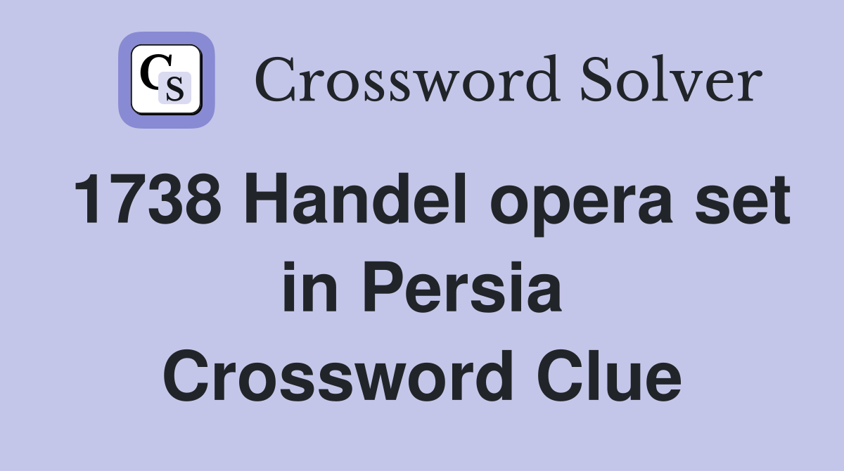 1738 Handel opera set in Persia Crossword Clue