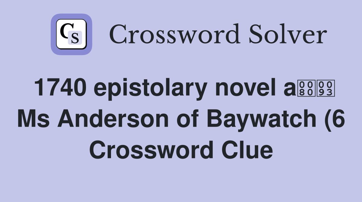 1740 epistolary novel a Ms Anderson of Baywatch (6) Crossword Clue 1740 epistolary novel a Ms Anderson of Baywatch (6) Crossword Clue