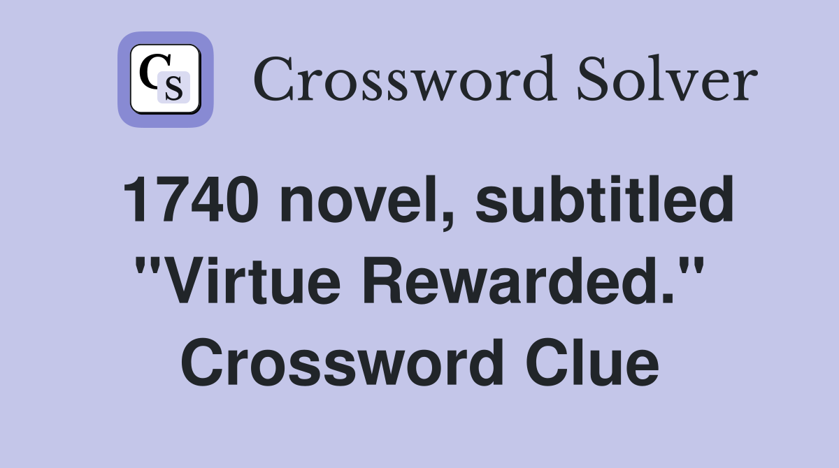 1740 novel, subtitled "Virtue Rewarded." Crossword Clue