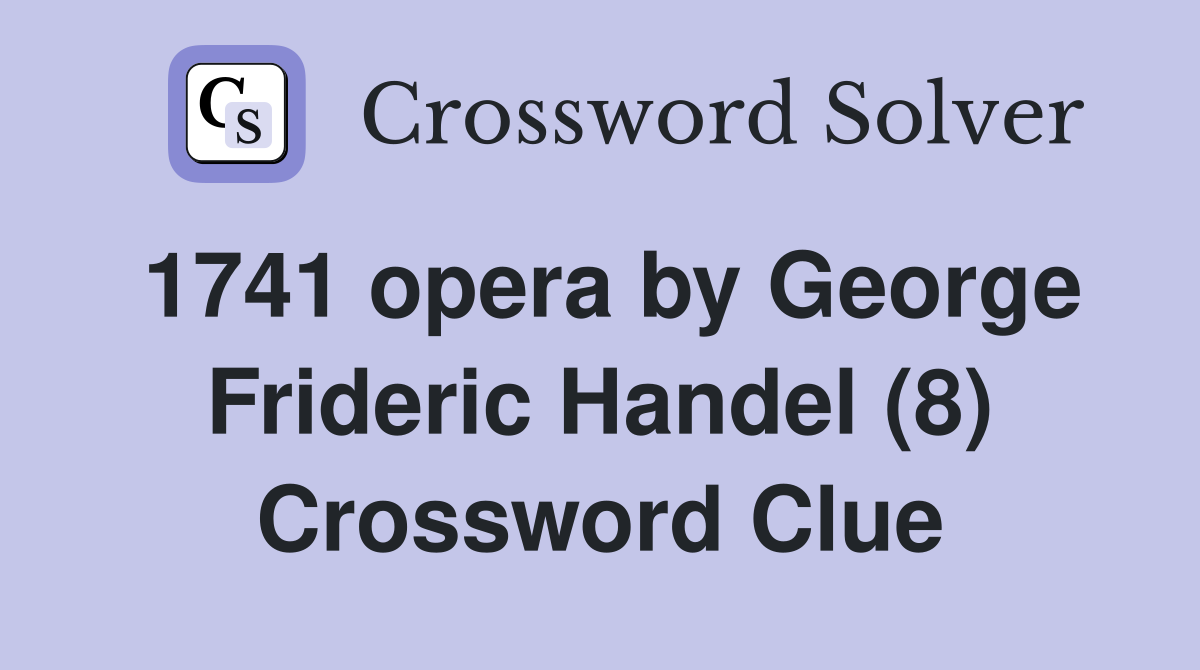 1741 opera by George Frideric Handel (8) Crossword Clue