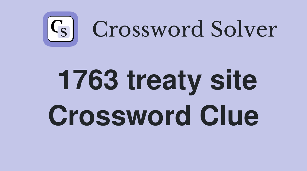 1763 treaty site Crossword Clue