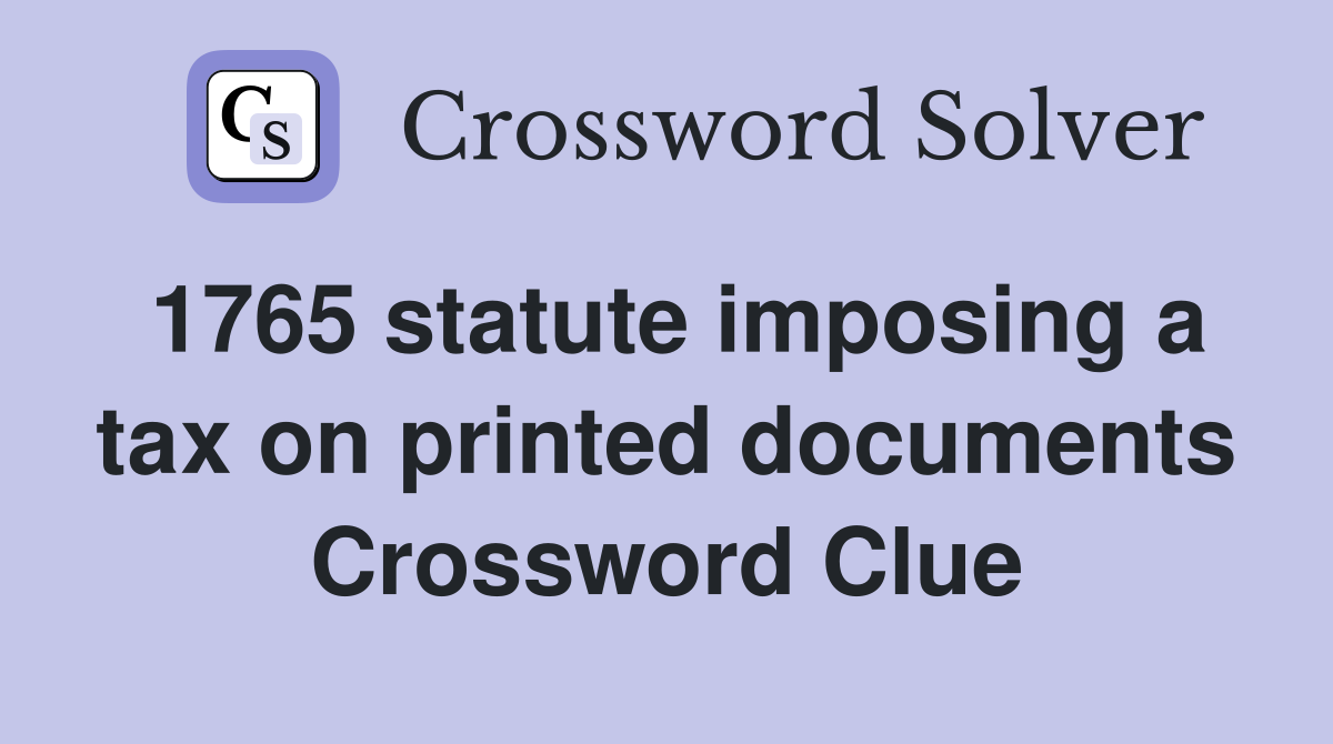 1765 statute imposing a tax on printed documents Crossword Clue