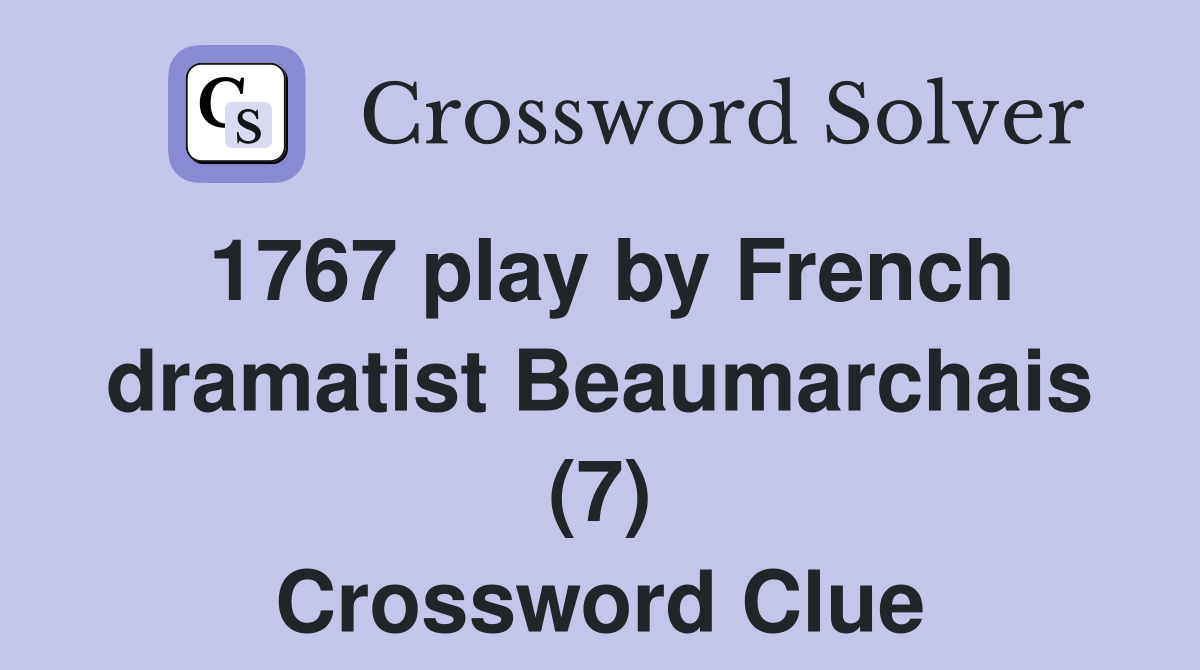 1767 play by French dramatist Beaumarchais (7) Crossword Clue