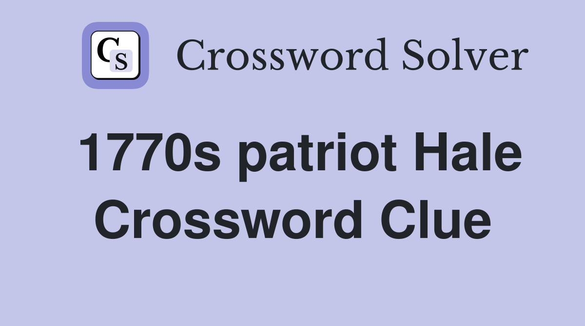 1770s patriot Hale Crossword Clue